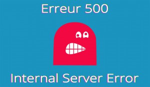 Erreur 500 - Problème serveur
